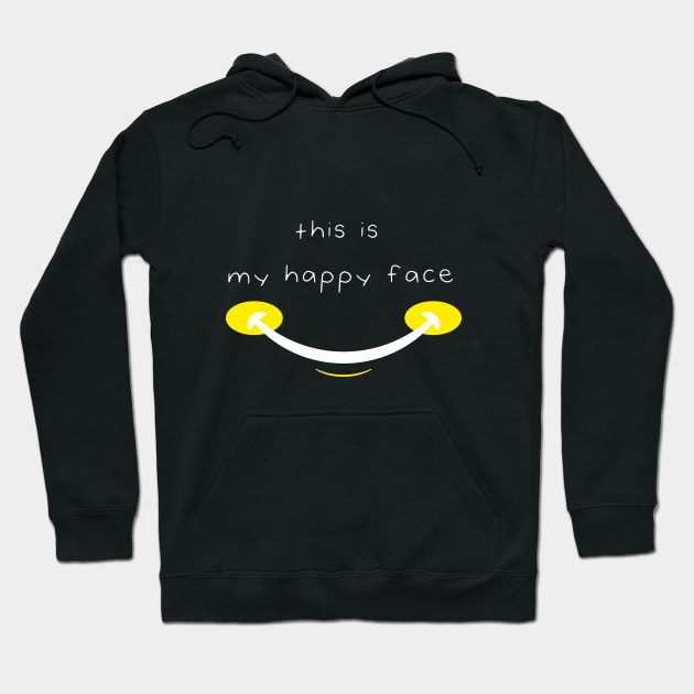 This Is My Happy Face Funny Quote with Smiling Face Hoodie by MerchSpot